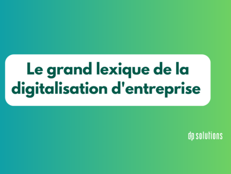 Le grand lexique de la digitalisation d'entreprise, tout le vocabulaire à connaitre