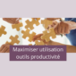 Découvrez 6 conseils pour maximiser l'utilisation des outils de productivité en entreprise.